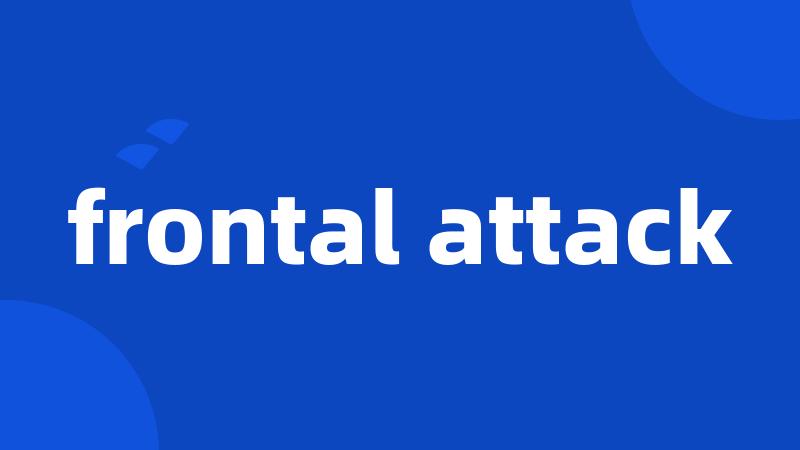 frontal attack