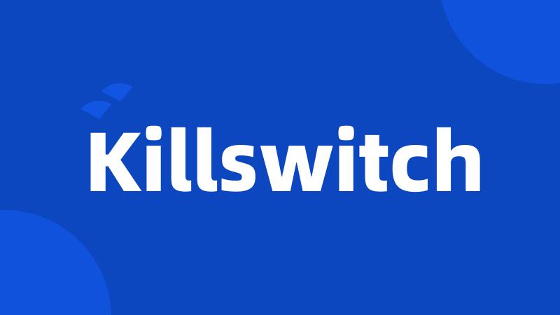 Killswitch