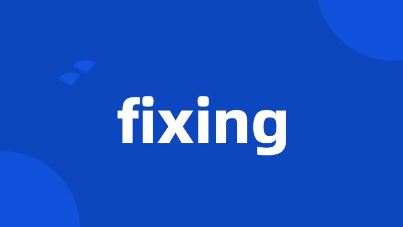 fixing