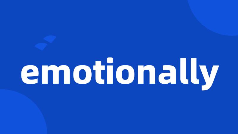 emotionally