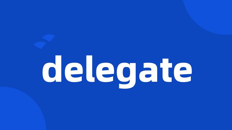 delegate