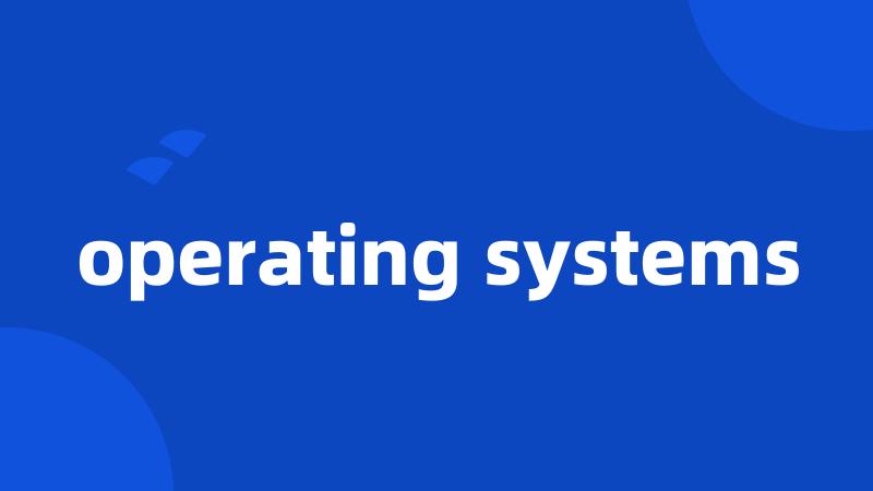 operating systems