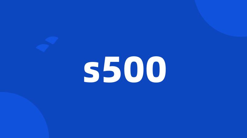 s500