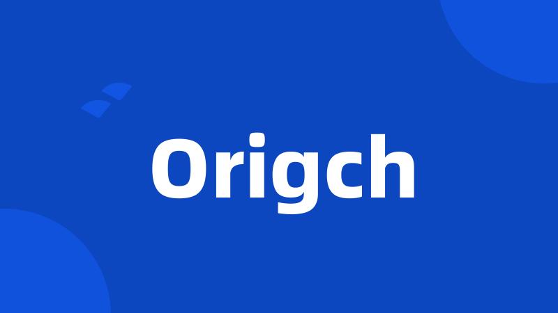 Origch