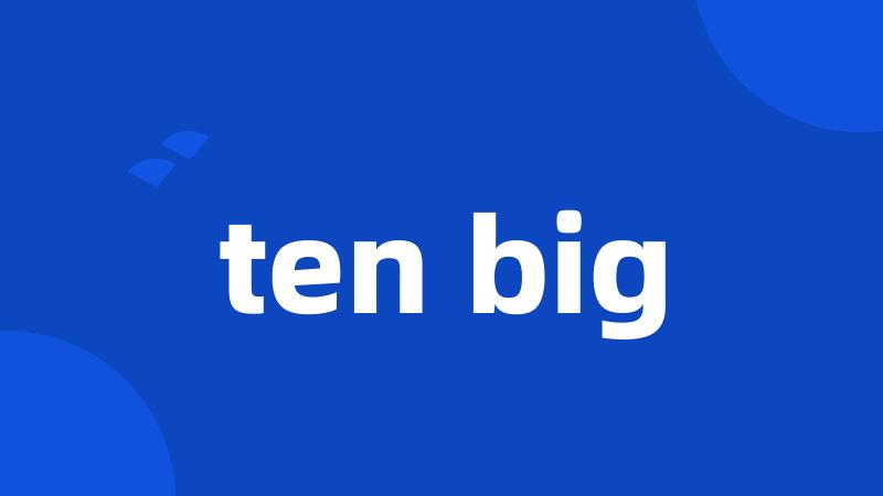 ten big