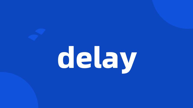 delay