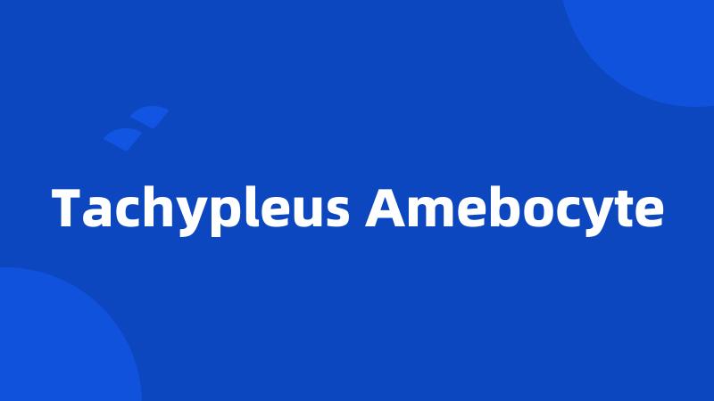 Tachypleus Amebocyte