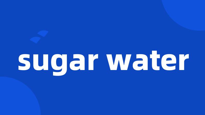 sugar water