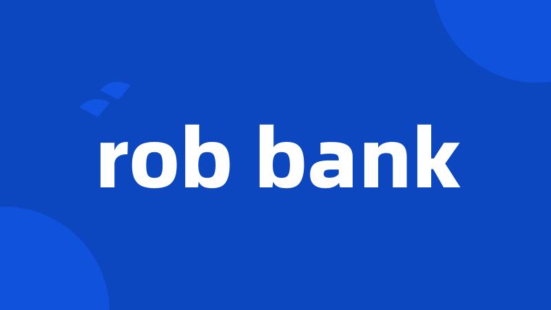 rob bank