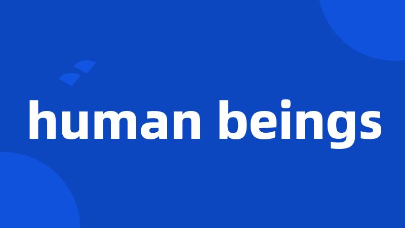 human beings