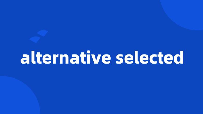 alternative selected