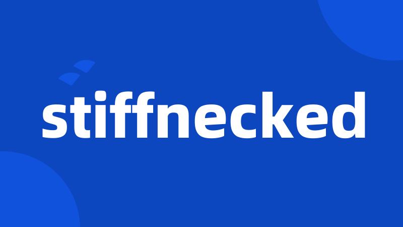 stiffnecked