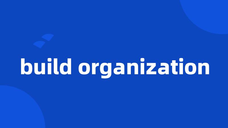 build organization