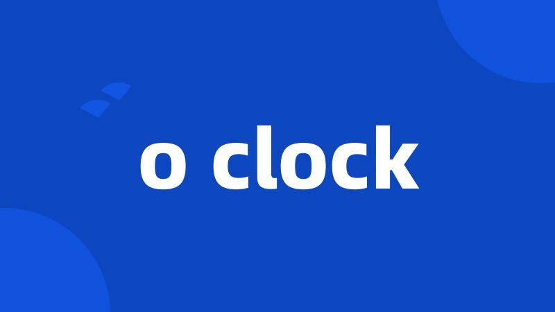 o clock