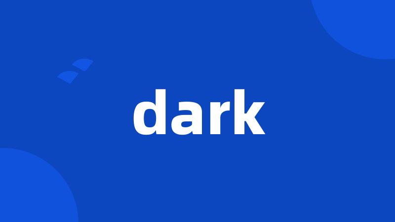 dark