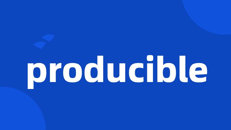 producible