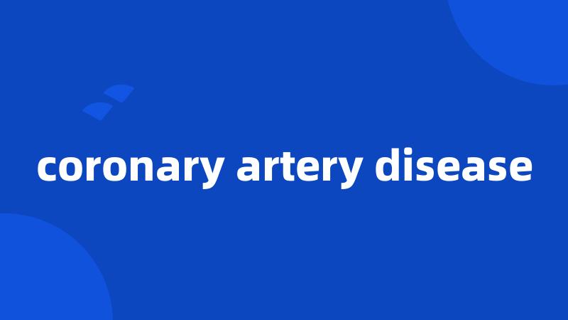 coronary artery disease