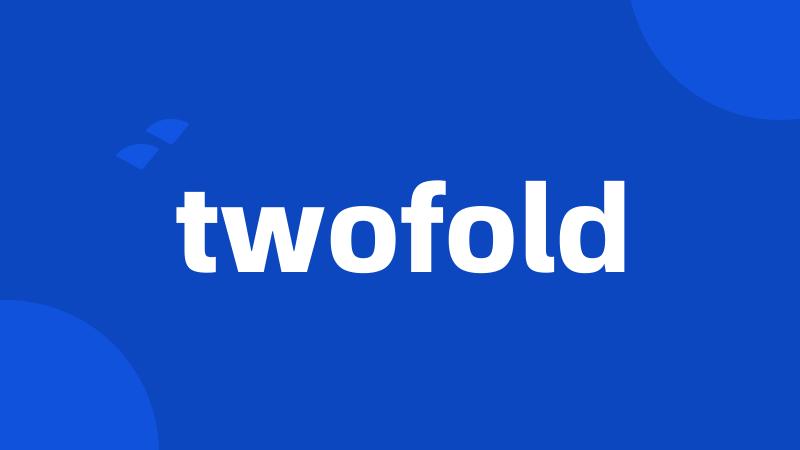 twofold