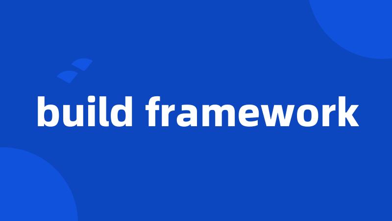 build framework