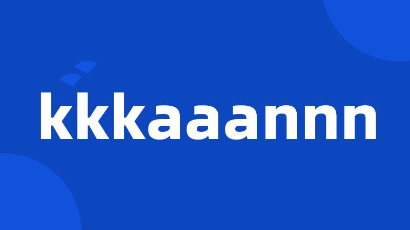 kkkaaannn