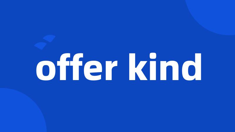offer kind