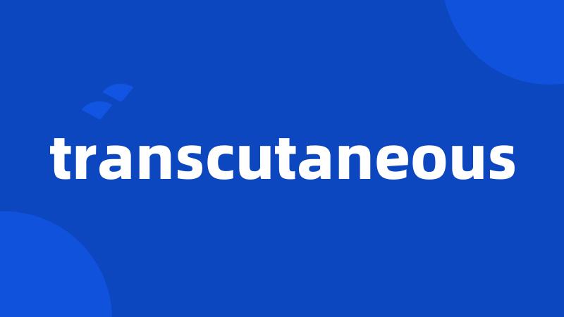 transcutaneous