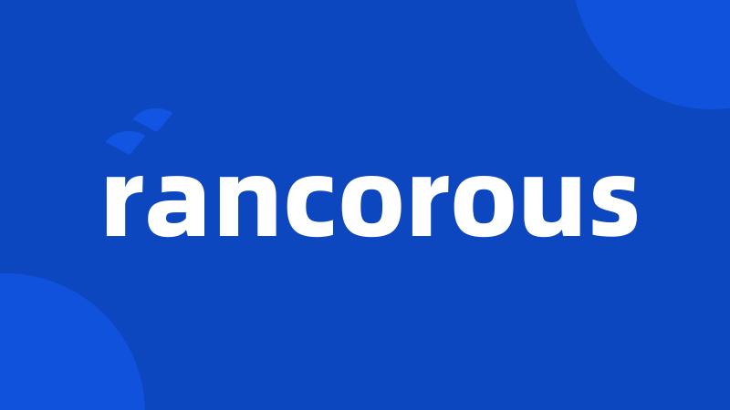 rancorous