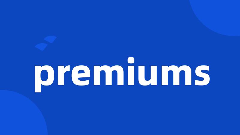 premiums