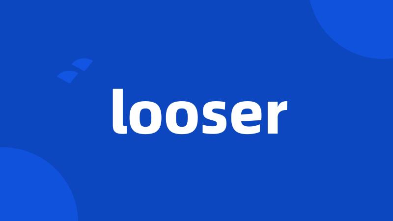 looser