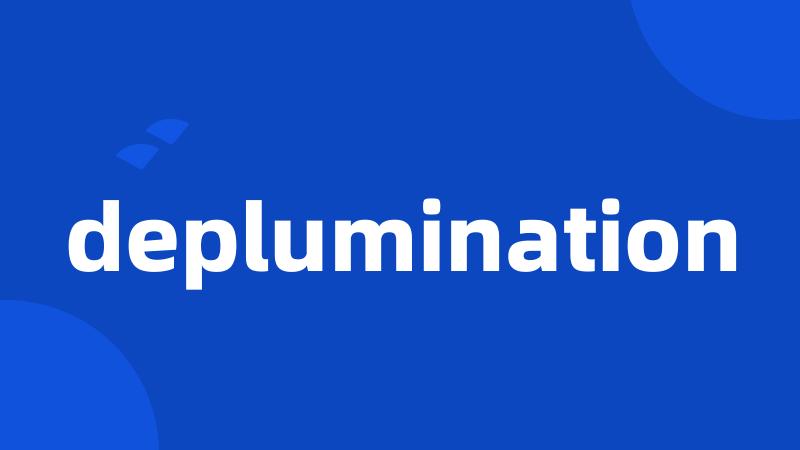 deplumination