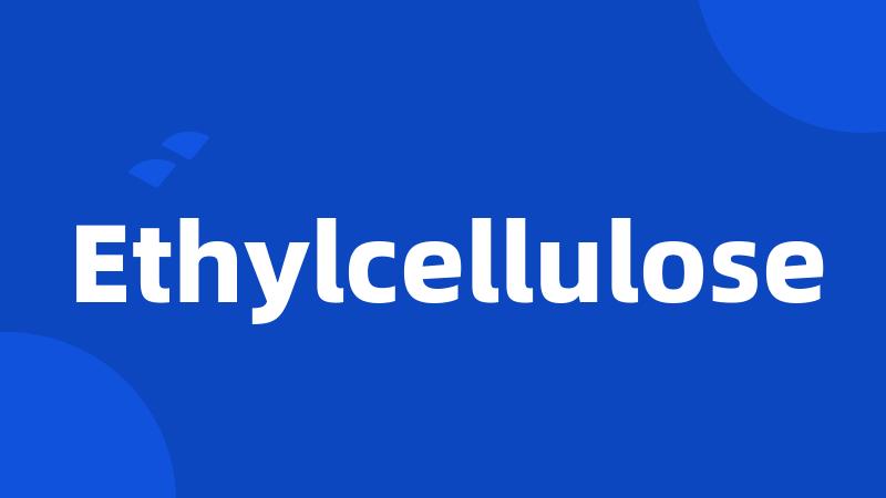 Ethylcellulose