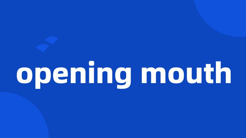 opening mouth