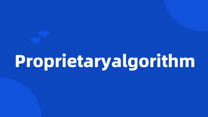 Proprietaryalgorithm