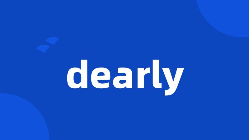 dearly