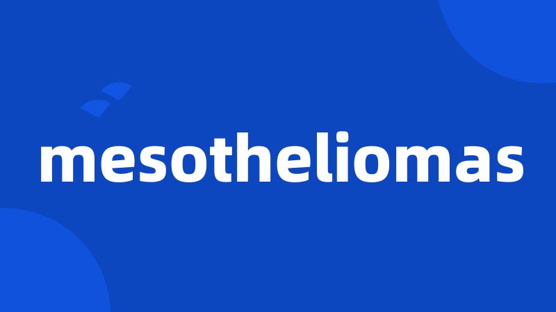 mesotheliomas