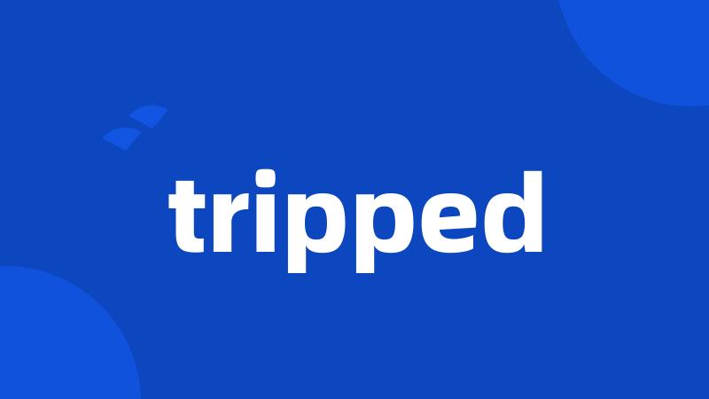 tripped