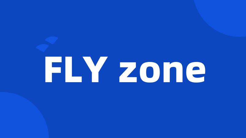FLY zone