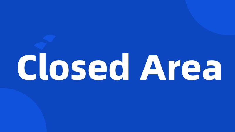 Closed Area