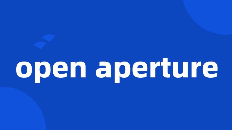 open aperture
