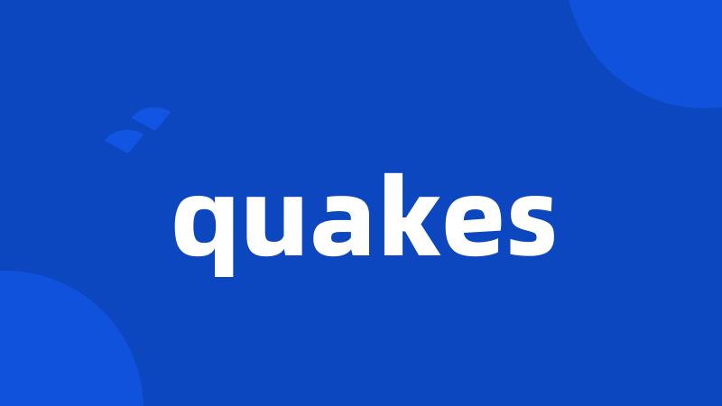 quakes