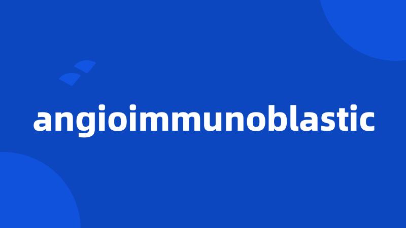 angioimmunoblastic