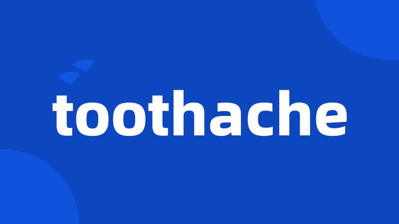 toothache