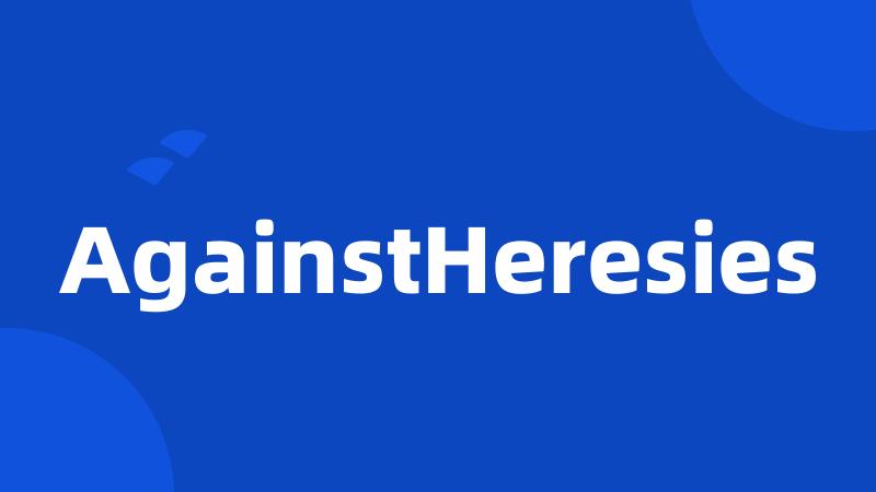 AgainstHeresies