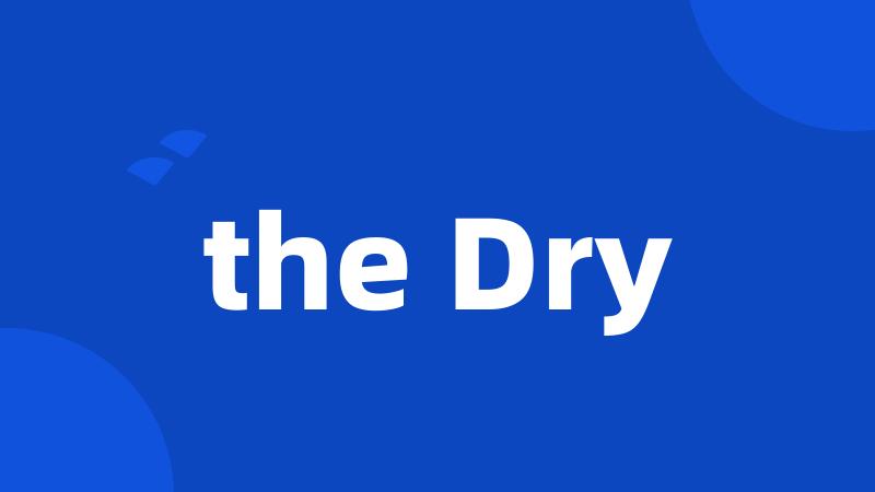 the Dry