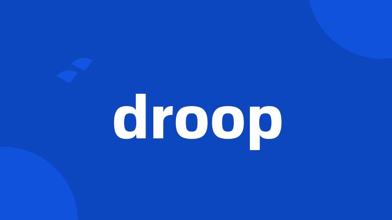 droop