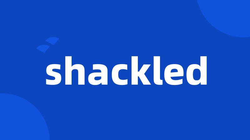 shackled