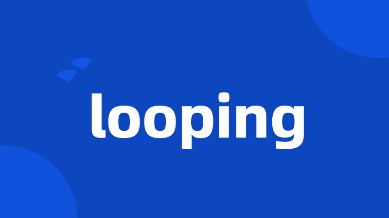 looping