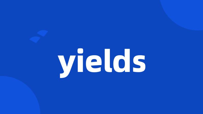 yields