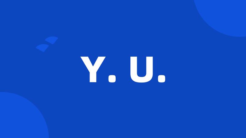 Y. U.