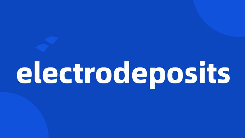 electrodeposits